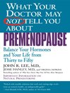 What Your Doctor May Not Tell You About(TM) Premenopause